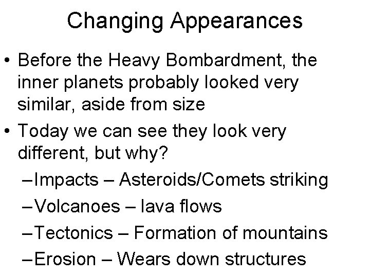 Changing Appearances • Before the Heavy Bombardment, the inner planets probably looked very similar,