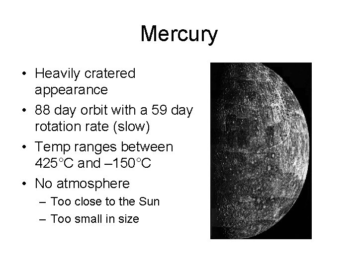 Mercury • Heavily cratered appearance • 88 day orbit with a 59 day rotation