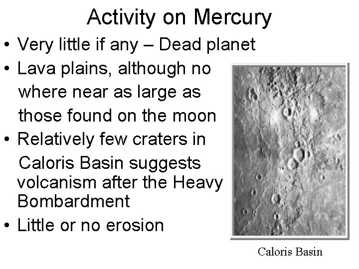 Activity on Mercury • Very little if any – Dead planet • Lava plains,