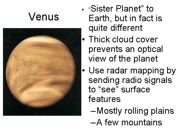 Venus • “Sister Planet” to Earth, but in fact is quite different • Thick