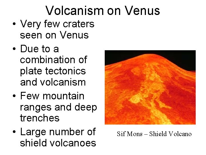 Volcanism on Venus • Very few craters seen on Venus • Due to a