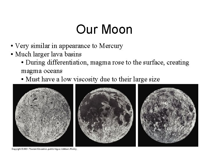 Our Moon • Very similar in appearance to Mercury • Much larger lava basins