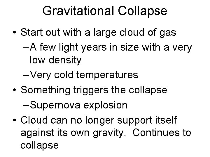 Gravitational Collapse • Start out with a large cloud of gas – A few