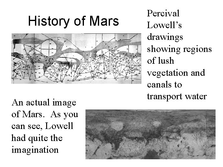 History of Mars An actual image of Mars. As you can see, Lowell had