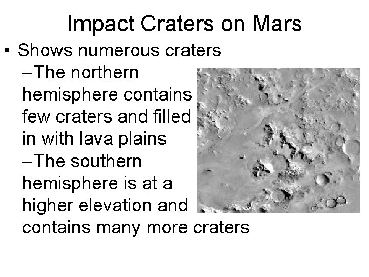 Impact Craters on Mars • Shows numerous craters – The northern hemisphere contains few