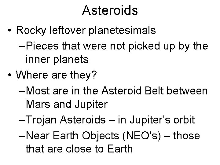 Asteroids • Rocky leftover planetesimals – Pieces that were not picked up by the