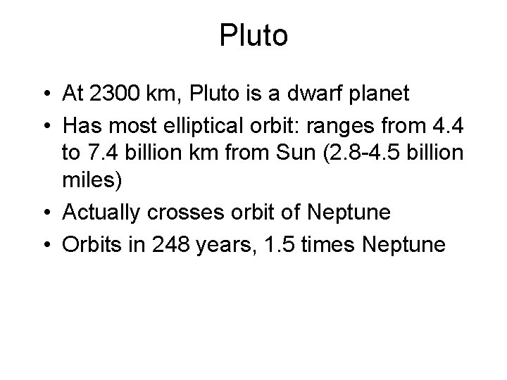 Pluto • At 2300 km, Pluto is a dwarf planet • Has most elliptical