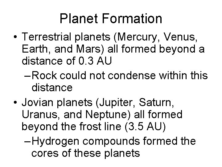 Planet Formation • Terrestrial planets (Mercury, Venus, Earth, and Mars) all formed beyond a