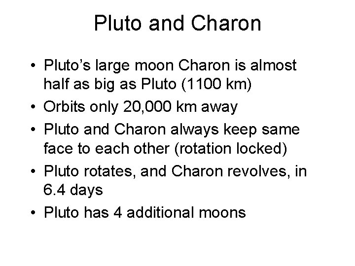 Pluto and Charon • Pluto’s large moon Charon is almost half as big as