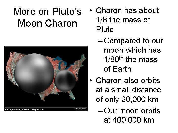 More on Pluto’s • Moon Charon has about 1/8 the mass of Pluto –