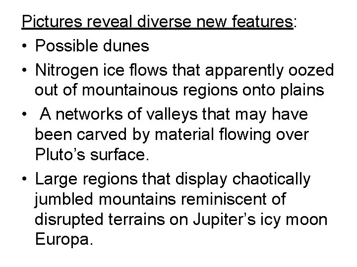Pictures reveal diverse new features: • Possible dunes • Nitrogen ice flows that apparently