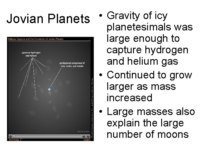 Jovian Planets • Gravity of icy planetesimals was large enough to capture hydrogen and