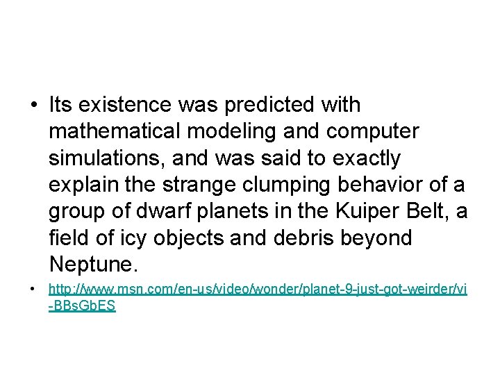  • Its existence was predicted with mathematical modeling and computer simulations, and was