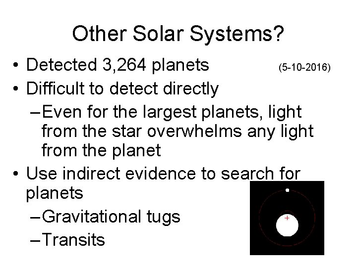 Other Solar Systems? • Detected 3, 264 planets (5 -10 -2016) • Difficult to