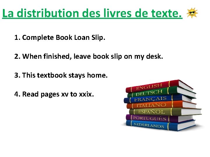 La distribution des livres de texte. 1. Complete Book Loan Slip. 2. When finished,