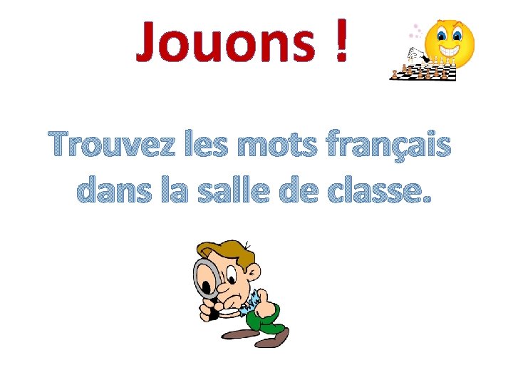 Jouons ! Trouvez les mots français dans la salle de classe. 