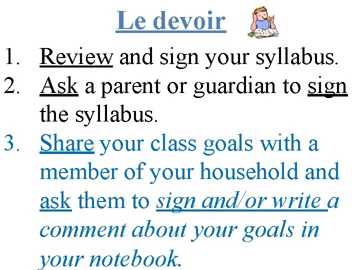 Le devoir 1. Review and sign your syllabus. 2. Ask a parent or guardian