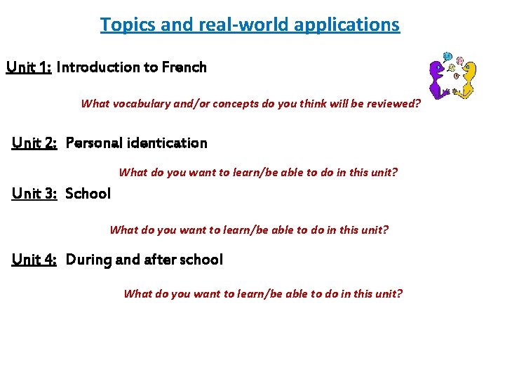 Topics and real-world applications Unit 1: Introduction to French What vocabulary and/or concepts do