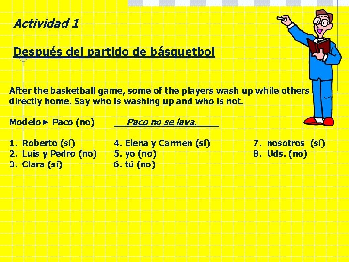 Actividad 1 Después del partido de básquetbol After the basketball game, some of the
