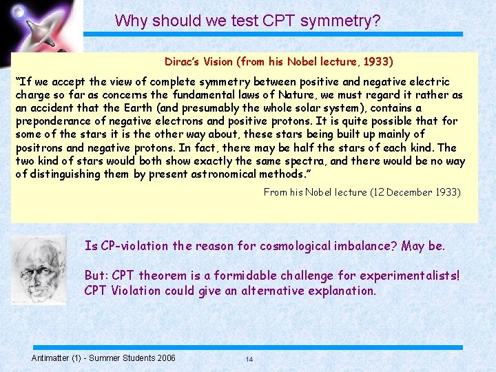 Why should we test CPT symmetry? Dirac’s Vision (from his Nobel lecture, 1933) “If