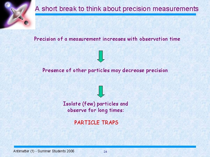 A short break to think about precision measurements Precision of a measurement increases with