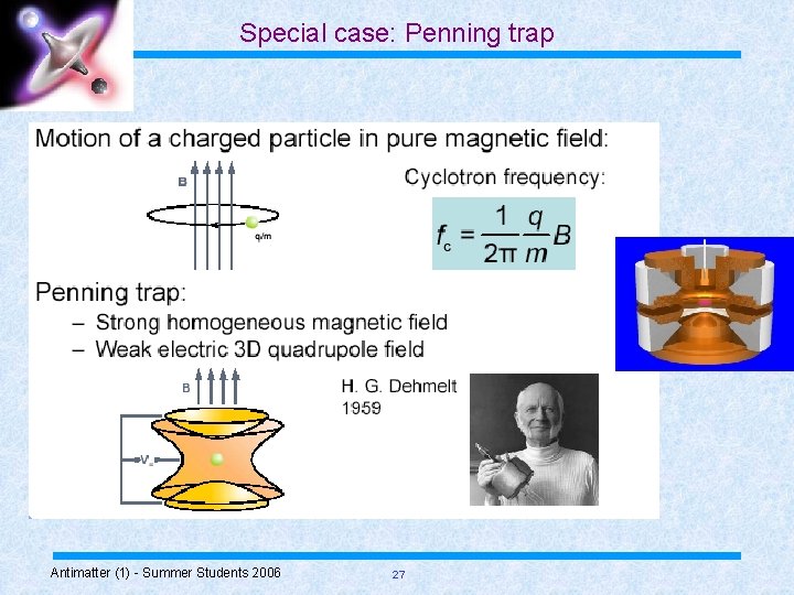 Special case: Penning trap Antimatter (1) - Summer Students 2006 27 