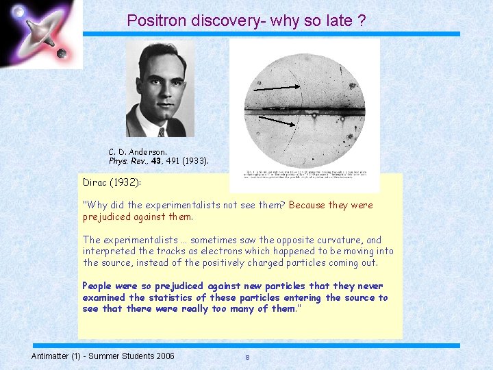 Positron discovery- why so late ? C. D. Anderson. Phys. Rev. , 43, 491