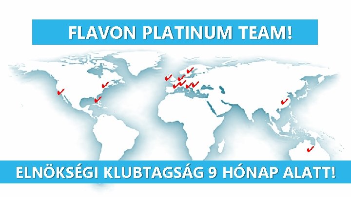 FLAVON PLATINUM TEAM! ✔ ✔ ✔ ✔✔✔✔ ✔ ✔ ELNÖKSÉGI KLUBTAGSÁG 9 HÓNAP ALATT!