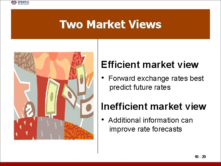 Two Market Views Efficient market view • Forward exchange rates best predict future rates