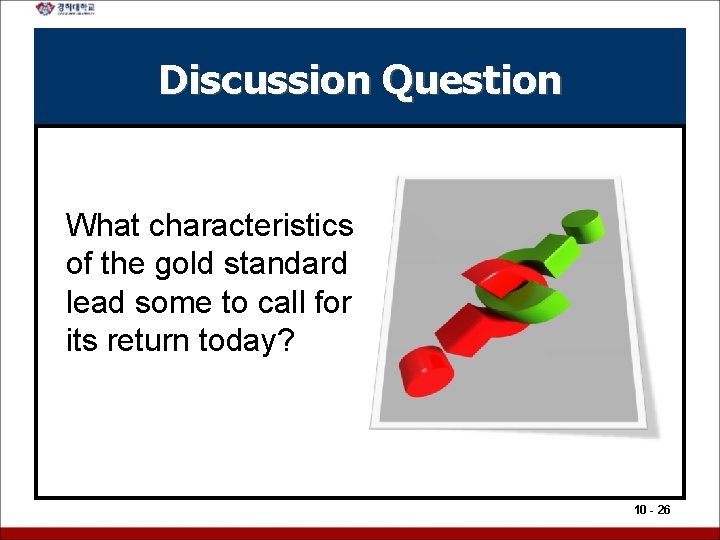 Discussion Question What characteristics of the gold standard lead some to call for its