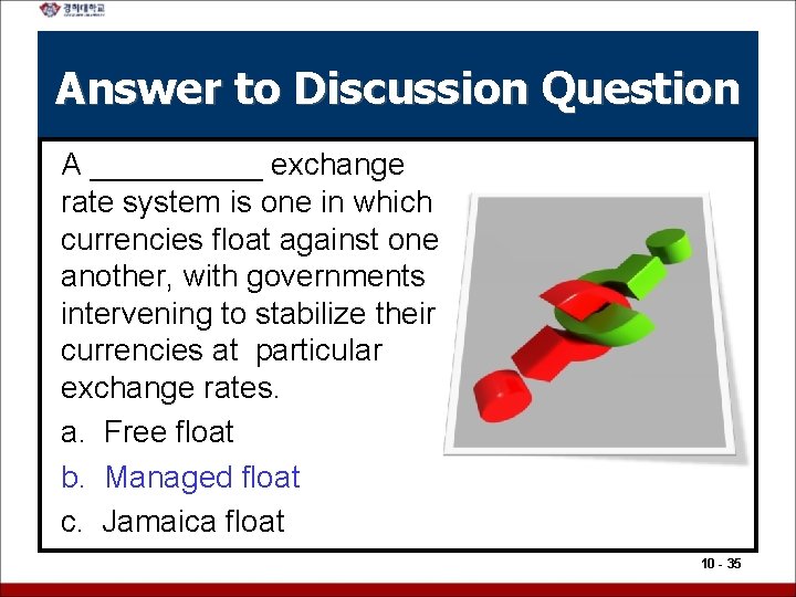 Answer to Discussion Question A _____ exchange rate system is one in which currencies