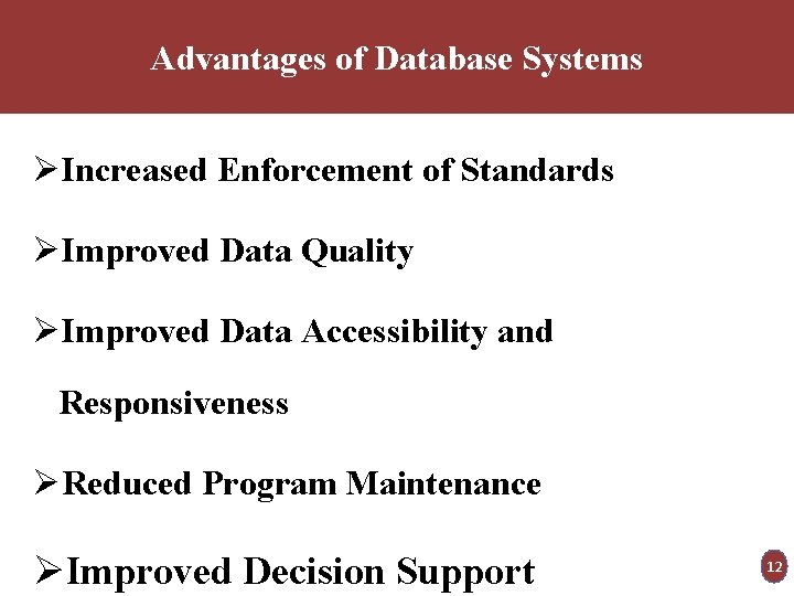 Advantages of Database Systems ØIncreased Enforcement of Standards ØImproved Data Quality ØImproved Data Accessibility