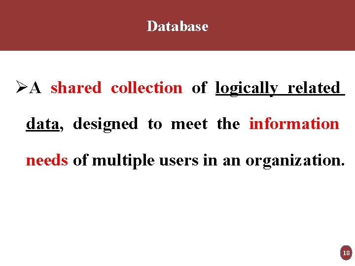 Database ØA shared collection of logically related data, designed to meet the information needs