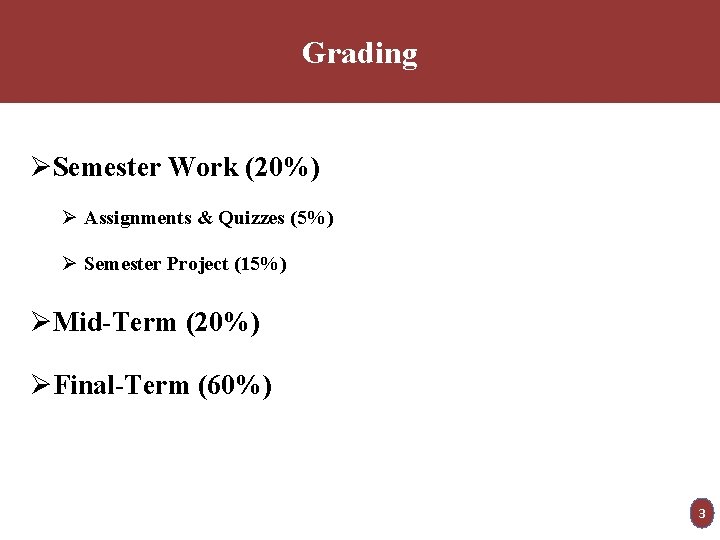 Grading ØSemester Work (20%) Ø Assignments & Quizzes (5%) Ø Semester Project (15%) ØMid-Term