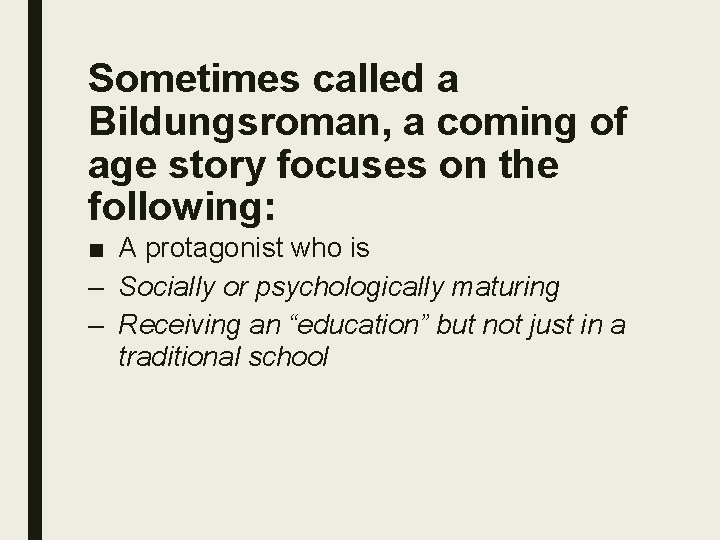 Sometimes called a Bildungsroman, a coming of age story focuses on the following: ■