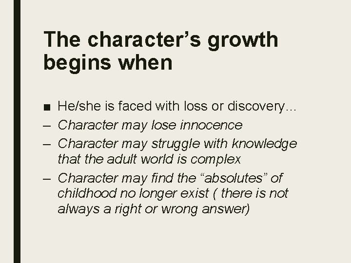 The character’s growth begins when ■ He/she is faced with loss or discovery… –