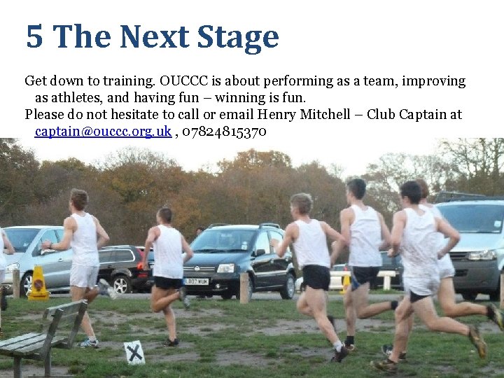 5 The Next Stage Get down to training. OUCCC is about performing as a
