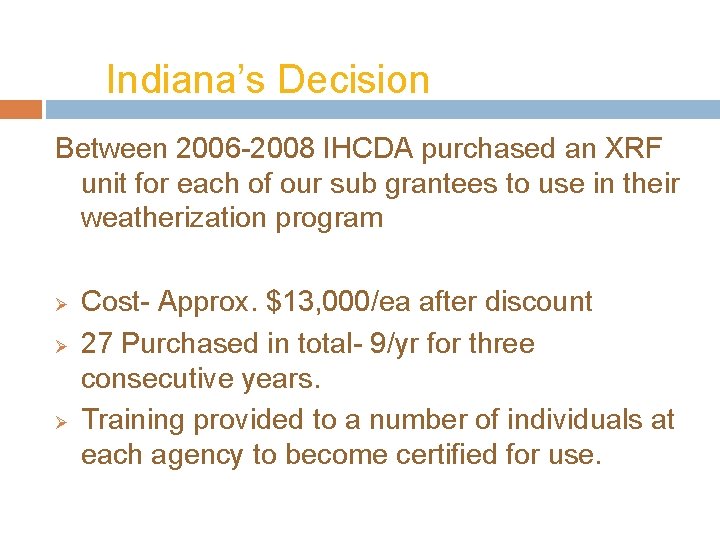 Indiana’s Decision Between 2006 -2008 IHCDA purchased an XRF unit for each of our