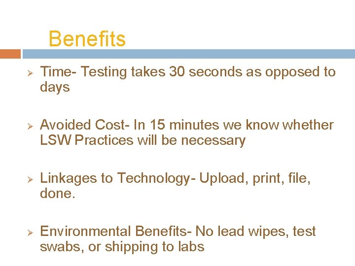 Benefits Ø Ø Time- Testing takes 30 seconds as opposed to days Avoided Cost-