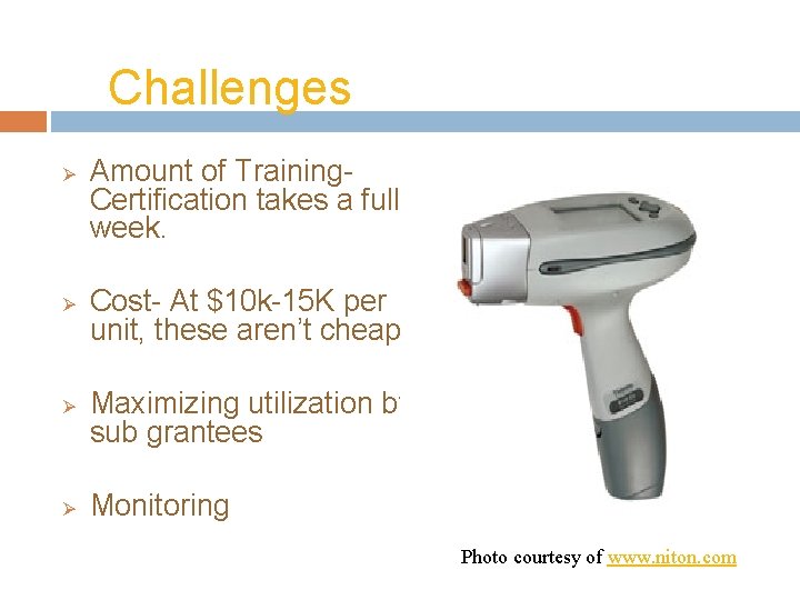 Challenges Ø Ø Amount of Training. Certification takes a full week. Cost- At $10