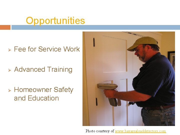 Opportunities Ø Fee for Service Work Ø Advanced Training Ø Homeowner Safety and Education