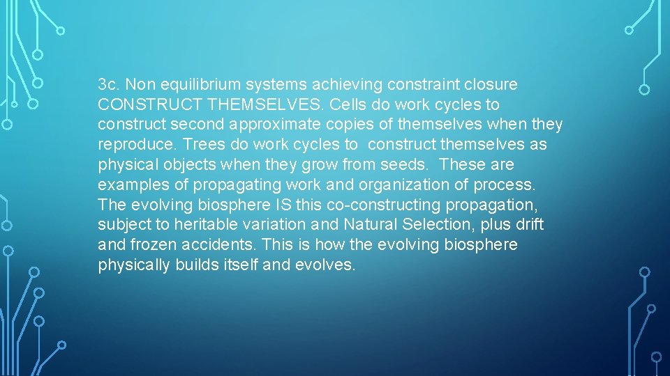 3 c. Non equilibrium systems achieving constraint closure CONSTRUCT THEMSELVES. Cells do work cycles