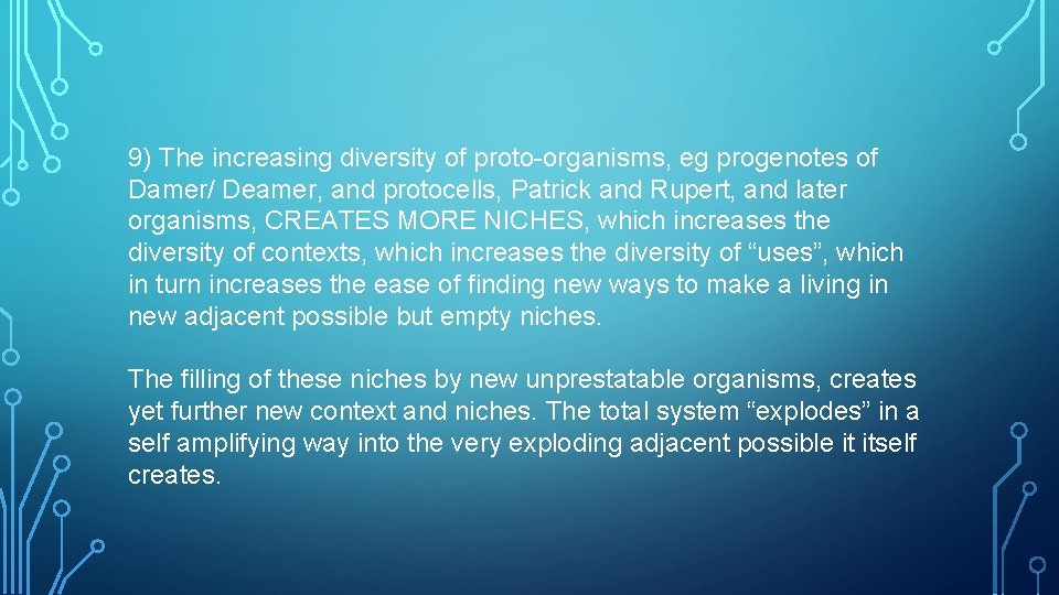 9) The increasing diversity of proto-organisms, eg progenotes of Damer/ Deamer, and protocells, Patrick