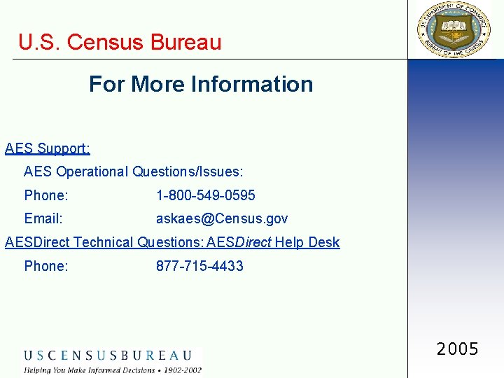 U. S. Census Bureau For More Information AES Support: AES Operational Questions/Issues: Phone: 1