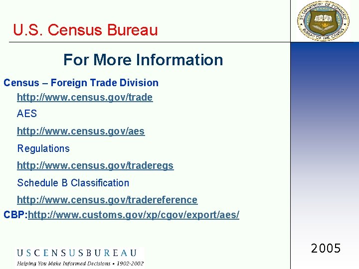 U. S. Census Bureau For More Information Census – Foreign Trade Division http: //www.