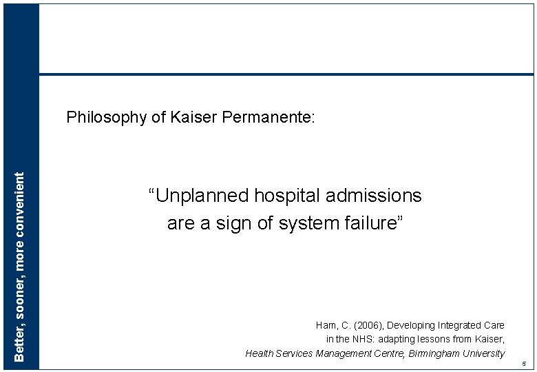 Better, sooner, more convenient Philosophy of Kaiser Permanente: “Unplanned hospital admissions are a sign