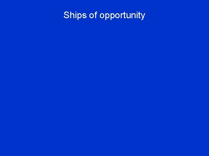 Ships of opportunity 