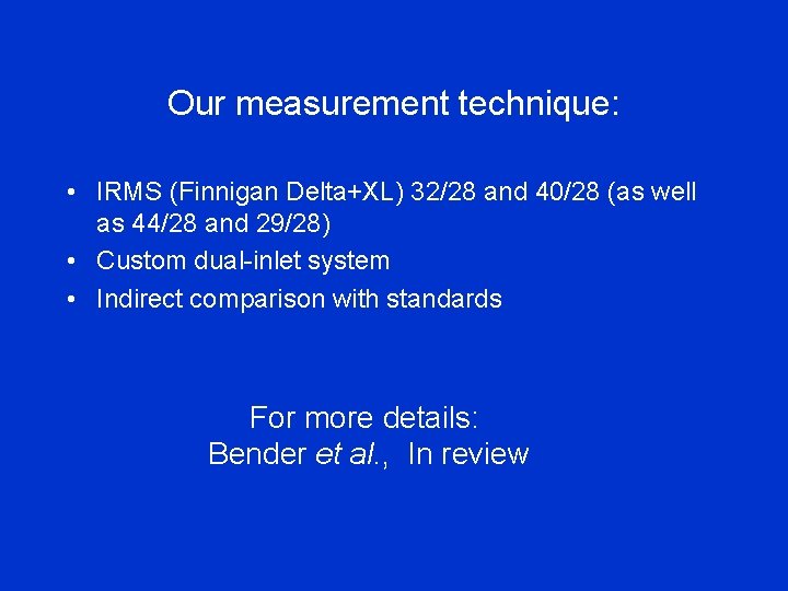 Our measurement technique: • IRMS (Finnigan Delta+XL) 32/28 and 40/28 (as well as 44/28