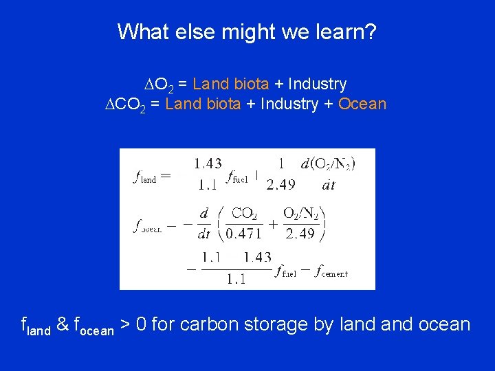 What else might we learn? O 2 = Land biota + Industry CO 2