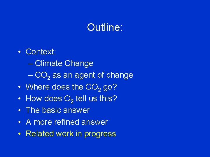 Outline: • Context: – Climate Change – CO 2 as an agent of change